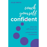 Coach Yourself Confident: Ditch the Self-Doubt Tax, Unlock Humble Confidence