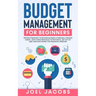 Budget Management for Beginners: Proven Strategies to Revamp Business & Personal Finance Habits. Stop Living Paycheck to Paycheck, Get Out of Debt, an