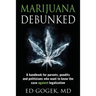 Marijuana Debunked: A handbook for parents, pundits and politicians who want to know the case against legalization