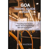 Goa Travel Guide 2023: "Unveiling Goa's Historic Charm: Discovering Heritage Sites and Architecture"