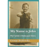 My Name Is Jirko: My Family's Holocaust Story