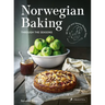 Norwegian Baking Through the Seasons: 90 Sweet and Savoury Recipes from North Wild Kitchen