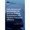 Safe, Secure and Sustainable Oil and Gas Drilling, Exploitation and Pipeline Transport Offshore