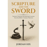 Scripture and the Sword: Tactical, Practical and Spiritual Lessons from the Bible's Greatest Warriors