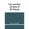 Early Land Marks And Names Of Old Pittsburgh