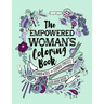 The Empowered Woman's Coloring Book: Inspiring Words for Inspiring Feminists