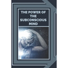 The Power of the Subconscious Mind: Control the power of good energy