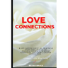 Love Connections: Want Lasting Love? 16+ Practical Steps for Couples to Enhance Intimacy, Nurture Closeness, and Grow a Deeper Connectio