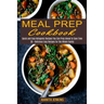 Meal Prep Cookbook: Quick and Easy Ketogenic Recipes You Can Prep Ahead to Save Time (30 + Delicious Easy Recipes for the Whole Family)