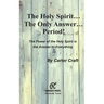 The Holy Spirit ... The Only Answer ... Period!: The Power of the Holy Spirit is the Answer to Everything