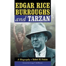 Edgar Rice Burroughs and Tarzan: A Biography of the Author and His Creation