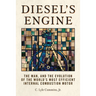 Diesel's Engine: The Man and the Evolution of the World's Most Efficient Internal Combustion Motor