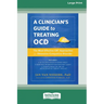 Clinician's Guide to Treating OCD: The Most Effective CBT Approaches for Obsessive-Compulsive Disorder (16pt Large Print Edition)