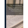 The Wisdom Of God Manifested In The Works Of The Creation