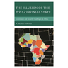 The Illusion of the Post-Colonial State: Governance and Security Challenges in Africa