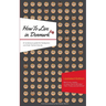 How to Live in Denmark: Updated Edition: A humorous guide for foreigners and their Danish Friends