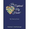 He Captured My Heart! My Story of Love