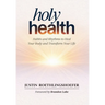 Holy Health: Habits and Rhythms to Heal Your Body and Transform Your Life