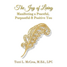 The Joy of Living: Manifesting a Peaceful, Purposeful & Positive You