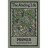 The Abiding Life Primer: Jesus in me, living His life through me, for the sake of others