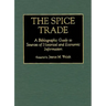 The Spice Trade: A Bibliographic Guide to Sources of Historical and Economic Information