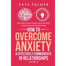 How To Overcome Anxiety & Effectively Communicate In Relationships (4 in 1): Skills, Activities, Questions & Teachings To Help You Beat Jealousy & Ins