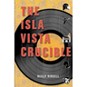 The Isla Vista Crucible