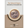 The Seleucid Empire: The Rise and Fall of the Hellenistic State