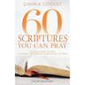 60 Scriptures You Can Pray: Going to God's Word for Guidance, Deliverance, Thanksgiving, and More