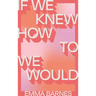 If We Knew How to We Would