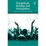 Evangelicals, Worship and Participation: Taking a Twenty-First Century Reading