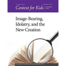Context for Kids: Image-bearing, Idolatry, and the New Creation