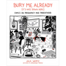 Bury Me Already (It's Nice Down Here): Comics on Pregnancy and Parenthood