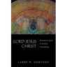Lord Jesus Christ: Devotion to Jesus in Earliest Christianity