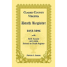 Clarke County, Virginia Death Register, 1853-1896, with Birth Records, 1855-1856 Entered on Death Register