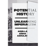 Potential History: Unlearning Imperialism