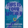 This Is Your Mother: A Memoir