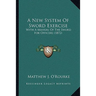 A New System Of Sword Exercise: With A Manual Of The Sword For Officers (1872)
