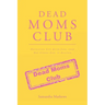 Dead Moms Club: Navigating Life After Loss, from One Strong Girl to Another