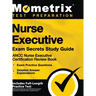 Nurse Executive Exam Secrets Study Guide - Ancc Nurse Executive Certification Review Book, Exam Practice Questions, Detailed Answer Explanations: [inc