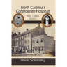 North Carolina's Confederate Hospitals, Volume 1: 1861-1863
