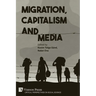 Migration, Capitalism and Media
