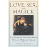 Love, Sex And Magick: Exploring the Spiritual Union Between Male and Female