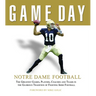 Game Day: Notre Dame Football: The Greatest Games, Players, Coaches and Teams in the Glorious Tradition of Fighting Irish Football
