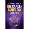 Cancer: A Complete Guide To The Cancer Astrology Star Sign