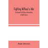 Fighting Without A War: An Account Of Military Intervention In North Russia