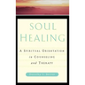 Soul Healing: A Spiritual Orientation in Counseling and Therapy