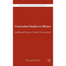 Curriculum Studies in Mexico: Intellectual Histories, Present Circumstances