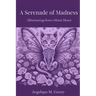 A Serenade of Madness: Murmurings from a Manic Muse