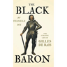 The Black Baron - The Strange Life of Gilles De Rais